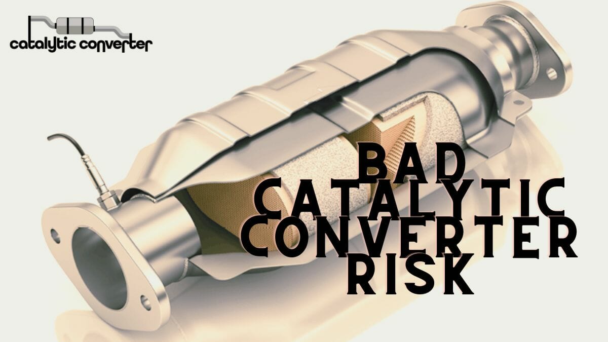 Bad Catalytic Converter Risk