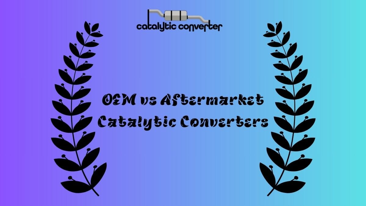 OEM vs Aftermarket Catalytic Converters