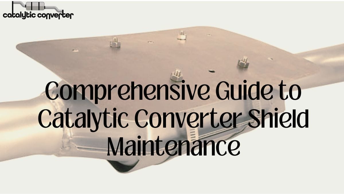 Catalytic Converter Shield Maintenance